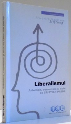 LIBERALISMUL , ANTOLOGIE , COMENTARII SI NOTE DE CRISTIAN PREDA , 2000 foto