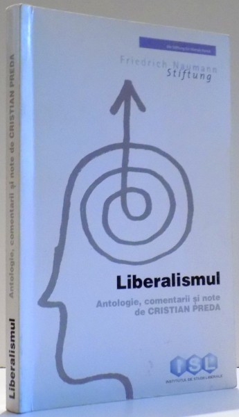 LIBERALISMUL , ANTOLOGIE , COMENTARII SI NOTE DE CRISTIAN PREDA , 2000