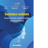 Societatea rezilienta. Entropie in economie, administratie publica si Inteligenta Artificiala - Florina Bran, Carmen Valentina Radulescu, Dumitru Alex