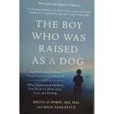Bruce D. Perry - The boy who was raised as a dog (editia 2021)
