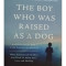 Bruce D. Perry - The boy who was raised as a dog (editia 2021)