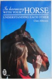 Cumpara ieftin In Harmony with Your Horse: Understanding Each Other - Clare Albinson, Carte in Engleza