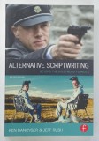 ALTERNATIVE SCRIPTWRITING BEYOND THE HOLLYWOOD FORMULA by KEN DANCYGER and JEFF RUSH , 2013