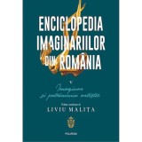 Enciclopedia imaginariilor din Romania. Vol. V: Imaginar si patrimoniu artistic, Liviu Malita