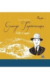 George Topirceanu. Viata si opera - Gabriela Girmacea