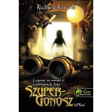 L&eacute;gyszi, ne mondd el a sz&uuml;leimnek, hogy szupergonosz lettem! - Richard Roberts