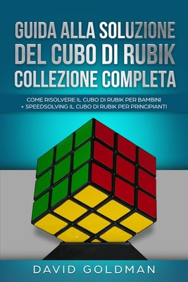 Guida Alla Soluzione Del Cubo Di Rubik Collezione Completa: Come Risolvere il Cubo Di Rubik per Bambini + Speedsolving il Cubo Di Rubik per Principian foto