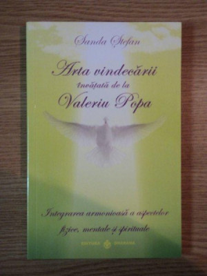 ARTA VINDECARII INVATATA DE LA VALERIU POPA de SANDA STEFAN , BUCURESTI 2012 foto