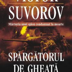 Spargatorul de gheata. Cine a declansat al doilea razboi mondial? - Victor Suvorov