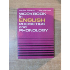 WORKBOOK IN ENGLISH PHONETICS AND PHONOLOGY de DUMITRU CHITORAN , LUCRETIA PETRI , Bucuresti 1977