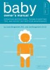 The Baby Owner&#039;s Manual: Operating Instructions, Trouble-Shooting Tips, and Advice on First-Year Maintenance