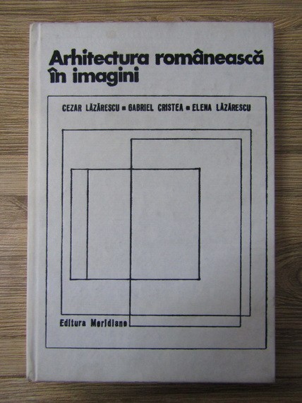 Cezar Lazarescu - Arhitectura romaneasca in imagini