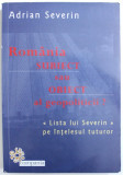 ROMANIA SUBIECT SAU OBIECT AL GEOPOLITICII , LISTA LUI SEVERIN PE INTELESUL TUTUROR de ADRIAN SEVERIN , 2015 *EXEMPLAR SEMNAT