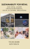 Sustainability for Retail: How Retail Leaders Create Environmental, Social, &amp; Cultural Innovations