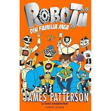 Robotii din familia mea - James Patterson foto