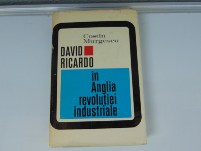 COSTIN MURGESCU-DAVID RICARDO IN ANGLIA REVOLUTIEI INDUSTRIALE ANUL 1972 foto
