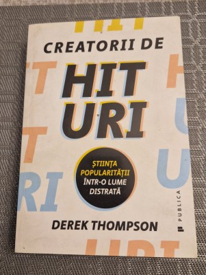 Creatorii de hit uri stiinta popularitatii intr o lume distrata Derek Thompson foto