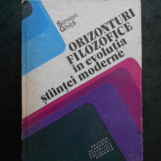 SIMION GHITA - ORIZONTURI FILOZOFICE IN EVOLUTIA STIINTEI MODERNE