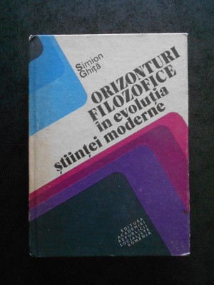 SIMION GHITA - ORIZONTURI FILOZOFICE IN EVOLUTIA STIINTEI MODERNE foto