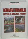 GEOGRAFIA TURISMULUI , METODE DE ANALIZA IN TURISM de AUREL GHEORGHILAS , 2008