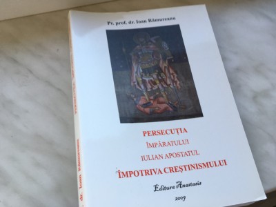 Pr. Ioan Ramureanu, Persecutia &amp;icirc;mpotriva creștinismului- Iulian Apostatul foto