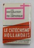 UNE INTRODUCTION A LA FOI CATHOLIQUE - LE CATECHISME HOLLANDAIS, edition francais de CHARLES EHLINGER , 1968, Carti crestinism