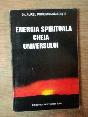ENERGIA SPIRITUALA CHEIA UNIVERSULUI de AUREL POPESCU BALCESTI foto
