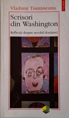 Scrisori din Washington. Reflectii despre secolul douazeci &amp;ndash; Vladimir Tismaneanu foto