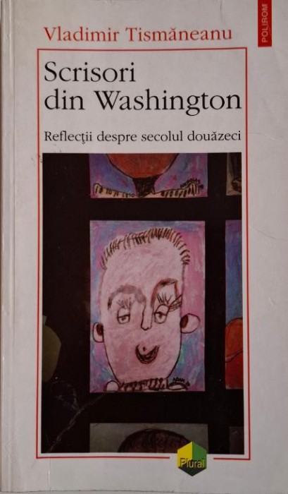 Scrisori din Washington. Reflectii despre secolul douazeci &ndash; Vladimir Tismaneanu