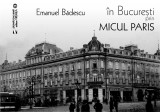 Cumpara ieftin In Bucuresti prin micul Paris | Emanuel Badescu