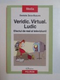 VERIDIC , VIRTUAL , LUDIC , EFECTUL DE REAL AL TELEVIZIUNII de DANIELA ZECA - BUZURA , 2009