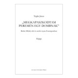 Megkapaszkodtam perem&eacute;n egy dombnak - Babits Mih&aacute;ly első &eacute;s utols&oacute; nyara Esztergomban - T&eacute;gl&aacute;s J&aacute;nos