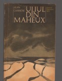 C9409 ULIUL DIN MAHEUX - JEAN CARRIERE. PREMIUL GONCOURT 1972