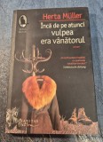 Inca de pe atunci vulpea era vanatorul Herta Muller