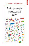Antropologie structurală zero - Paperback brosat - Claude L&eacute;vi-Strauss - Polirom