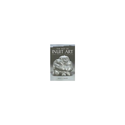 The Way of Inuit Art: Aesthetics and History in and Beyond the Arctic foto