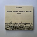 TEMESVAR - TIMISOARA - TEMESWAR - ТЕМИШВАР 1856-1896. Imagini din 300 de ani (grafica, harti, stampe), Szalai Bela, Album bogat ilustrat