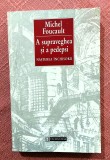 A supraveghea si a pedepsi. Nasterea inchisorii. Editura Humanitas, 1997 - Michel Foucault