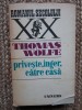 Priveste, Inger, Catre Casa - Thomas Wolfe, 1977, 711 pagini, Editura Univers, Roman Beletristica