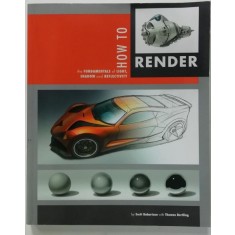 HOW TO RENDER by SCOTT ROBERTSON with THOMAS BERLING , 2014
