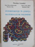 INTERFERENTE IN STIINTA MATERIALELOR POLIMERE-NICOLAE ASANDEI, DAN MIRCEA BUCEVSCHI, MONICA COLT, DORU CEZA-235611