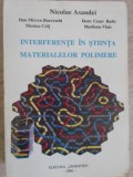 INTERFERENTE IN STIINTA MATERIALELOR POLIMERE-NICOLAE ASANDEI, DAN MIRCEA BUCEVSCHI, MONICA COLT, DORU CEZAR RAD