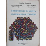 INTERFERENTE IN STIINTA MATERIALELOR POLIMERE-NICOLAE ASANDEI, DAN MIRCEA BUCEVSCHI, MONICA COLT, DORU CEZA-235611