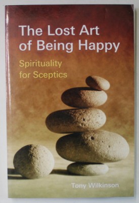 THE LOST ART OF BEING HAPPY , SPIRITUALITY FOR SCEPTICS by TONY WILKINSON , 2007 foto