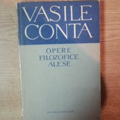 OPERE FILOZOFICE ALESE de VASILE CONTA , Bucuresti 1959