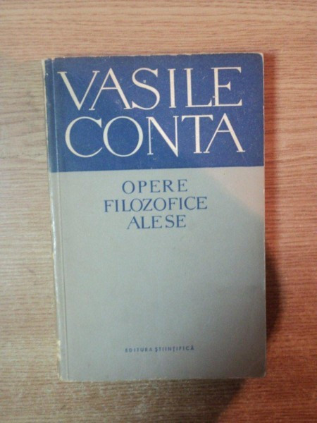 OPERE FILOZOFICE ALESE de VASILE CONTA , Bucuresti 1959