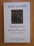 Judith von Halle - Drumul Crucii si Sangele Graalului. Misterul transformarii