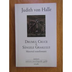 Judith von Halle - Drumul Crucii si Sangele Graalului. Misterul transformarii
