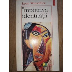 Impotriva identitatii- Leon Wieseltier