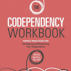 The Codependency Workbook: Simple Practices for Developing and Maintaining Your Independence